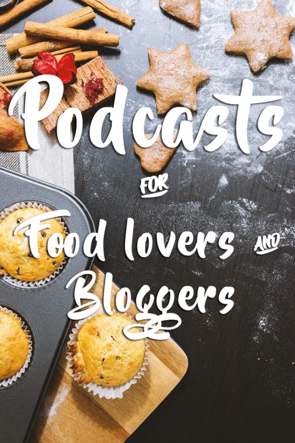 Podcasts for Food lovers and Bloggers - from Food Blogger Pro to The Side Hustle Show to Being Boss.